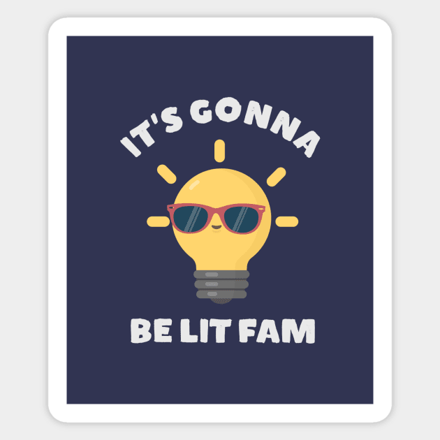 It's gonna be lit fam funny meme t-shirt Sticker by happinessinatee